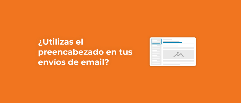 ¿Utilizas el preencabezado en tus envíos de email marketing?